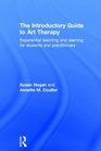 The Introductory Guide to Art Therapy Experiential teaching and learning for students and practitioners