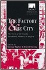 The Factory and the City The Story of the Cowley Automobile Workers in Oxford
