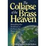 The Collapse of the Brass Heaven Rebuilding Our Worldview to Embrace the Power of God