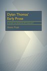 Dylan Thomas' Early Prose A Study in Creative Mythology