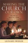 Making the Church Our Own How We Can Reform the Catholic Church from the Ground Up