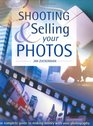 Shooting  Selling Your Photos The Complete Guide to Making Money With Your Photography