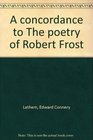 A concordance to The poetry of Robert Frost