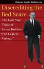Discrediting the Red Scare The Cold War Trials of James Kutcher The Legless Veteran