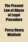 The Present Law of Abuse of Legal Procedure