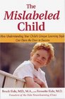 The Mislabeled Child: How Understanding Your Child's Unique Learning Style Can Open the Door to Success