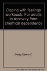Coping with feelings workbook For adults in recovery from chemical dependency