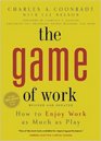 The Game of Work How to Enjoy Work As Much As Play