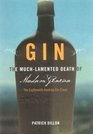 Gin  The Much Lamented Death of Madam Geneva the Eighteenth Century Gin Craze