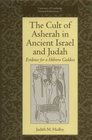 The Cult of Asherah in Ancient Israel and Judah Evidence for a Hebrew Goddess