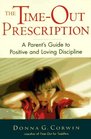 The TimeOut Prescription A Parent's Guide to Positive and Loving Discipline