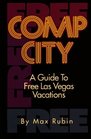 Comp City A Guide to Free Las Vegas Vacations