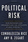Political Risk How Businesses and Organizations Can Anticipate Global Insecurity