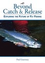 Beyond Catch  Release Exploring the Future of Fly Fishing