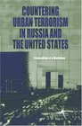 Countering Urban Terrorism in Russia and the United States Proceedings of a Workshop