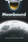 Moonbound Apollo 11 and the Dream of Spaceflight
