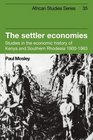 The Settler Economies Studies in the Economic History of Kenya and Southern Rhodesia 19001963