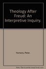 Theology After Freud An Interpretive Inquiry