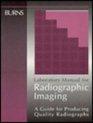 Laboratory Manual for Radiographic Imaging A Guide for Producing Quality Radiographs