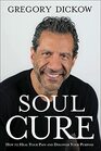 Soul Cure How to Heal Your Pain and Discover Your Purpose