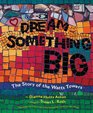 Dream Something Big The Story of the Watts Towers