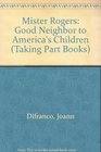 Mister Rogers: Good Neighbor to America's Children (Taking Part Books)