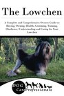 The Lowchen A Complete and Comprehensive Owners Guide to Buying Owning Health Grooming Training Obedience Understanding and Caring for Your  to Caring for a Dog from a Puppy to Old Age