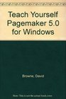 Teach Yourself Pagemaker 50 for Windows