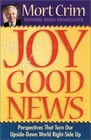 The Joy of Good News Perspectives that Turn Our UpsideDown World RightSide Up