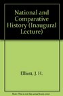 National and Comparative History An Inaugural Lecture Delivered Before the University of Oxford on 10 May 1991