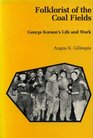 Folklorist of the Coal Fields George Korson's Life and Work
