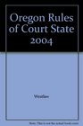 Oregon Rules of Court State 2004