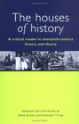 The Houses of History A Critical Reader in Twentieth Century History and Theory