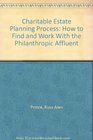 Charitable Estate Planning Process How to Find and Work With the Philanthropic Affluent