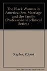 The Black Woman in America Sex Marriage and the Family