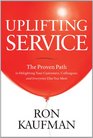 Uplifting Service The Proven Path to Delighting Your Customers Colleagues and Everyone Else You Meet