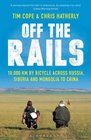 Off the Rails 10000 km by Bicycle Across Russia Siberia and Mongolia to China