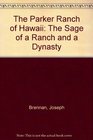The Parker Ranch of Hawaii The Saga of a Ranch and a Dynasty