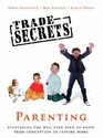 Trade Secrets Parenting Everything You Will Ever Need to Know From Conception to Leaving Home