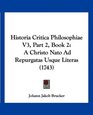 Historia Critica Philosophiae V3 Part 2 Book 2 A Christo Nato Ad Repurgatas Usque Literas