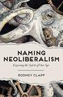 Naming Neoliberalism Exposing the Spirit of Our Age