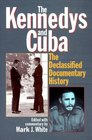 The Kennedys and Cuba  The Declassified Documentary History
