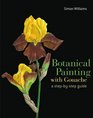Botanical Painting with Gouache A StepbyStep Guide