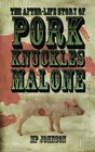 The AfterLife Story of Pork Knuckles Malone