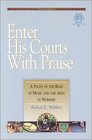 Enter His Courts with Praise A Study of the Role of Music and the Arts in Worship