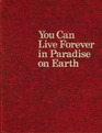 You Can Live Forever in Paradise on Earth