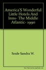 America's Wonderful Little Hotels and Inns the Middle Atlantic 1990