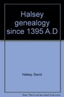 Halsey genealogy since 1395 AD