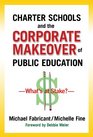 Charter Schools and the Corporate Makeover of Public Education What's at Stake