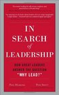 In Search of Leadership How Great Leaders Answer the Question Why Lead